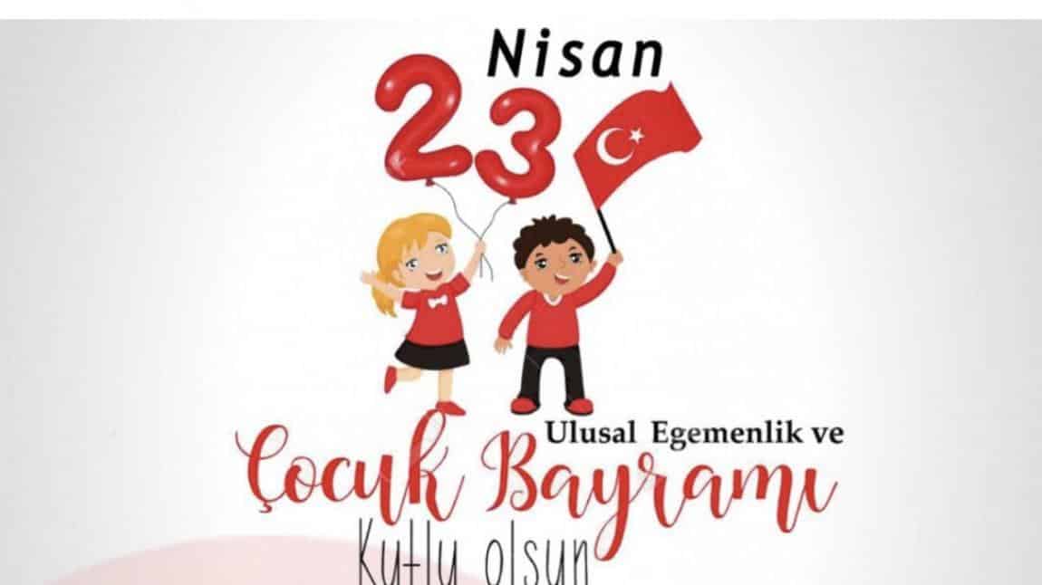 23 Nisan Ulusal Egemenlik ve Çocuk Bayramımız Kutlu Olsun! 